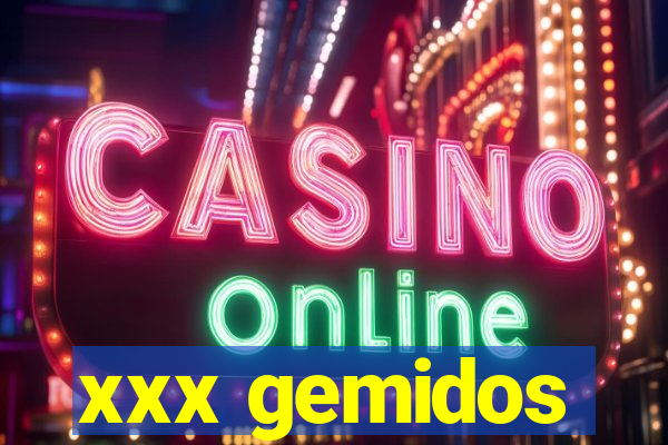 xxx gemidos